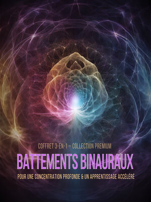 cover image of Battements Binauraux pour une Concentration Profonde & un Apprentissage Accéléré – Coffret 3-en-1 – Collection Premium